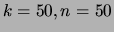 $\displaystyle k=50, n=50$