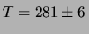 $\displaystyle \overline{T} = 281\pm 6 \,$