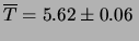 $\displaystyle \overline{T} = 5.62\pm 0.06 \,$