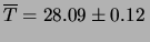 $\displaystyle \overline{T} = 28.09\pm 0.12 \,$