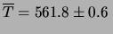 $\displaystyle \overline{T} = 561.8\pm 0.6 \,$