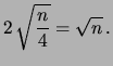$\displaystyle 2\,\sqrt{\frac{n}{4}} = \sqrt{n}\,.$