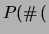 $\displaystyle P(\char93 \,($