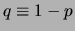 $ q\equiv 1-p$
