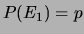 $\displaystyle P(E_1) = p$