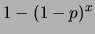 $\displaystyle 1 - (1-p)^x$