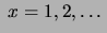 $\displaystyle \ x=1, 2, \ldots\,$