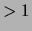 $ >1$