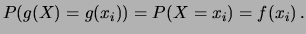 $\displaystyle P(g(X)=g(x_i)) = P(X=x_i) = f(x_i)\,.$