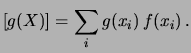 $\displaystyle [g(X)] = \sum_i g(x_i)\, f(x_i)\,.$