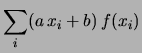 $\displaystyle \sum _i (a\, x_i+b)\, f(x_i)$