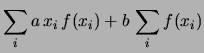 $\displaystyle \sum _i a\, x_i\, f(x_i) + b\, \sum _i f(x_i)$