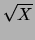 $ \sqrt {X}$