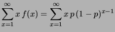 $\displaystyle \sum_{x=1}^\infty x\,f(x) =
\sum_{x=1}^\infty x\, p\,(1-p)^{x-1}$