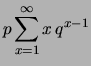 $\displaystyle p\sum_{x=1}^\infty x\,q^{x-1}$