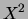 $ X^2$