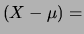 $\displaystyle (X-\mu)=$