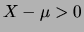 $ X-\mu>0$