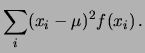 $\displaystyle \sum_i(x_i-\mu)^2f(x_i)\,.$