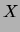 $\displaystyle X$