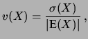$\displaystyle v(X) = \frac{\sigma(X)}{\vert\mbox{E}(X)\vert}\,,$