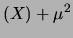 $\displaystyle (X) + \mu^2$