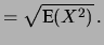 $\displaystyle = \sqrt{\mbox{E}(X^2)}\,.$