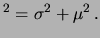 $\displaystyle ^2 = \sigma^2 + \mu^2\,.$