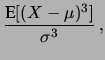 $\displaystyle \frac{\mbox{E}[(X-\mu)^3]}{\sigma^3}\,,$