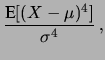 $\displaystyle \frac{\mbox{E}[(X-\mu)^4]}{\sigma^4}\,,$