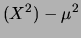 $\displaystyle (X^2) - \mu^2$