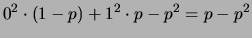 $\displaystyle 0^2\cdot(1-p)+1^2\cdot p - p^2 = p-p^2$