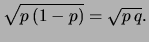$\displaystyle \sqrt{p\,(1-p)} = \sqrt{p\,q}.$