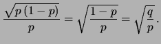 $\displaystyle \frac{\sqrt{p\,(1-p)}}{p} =
\sqrt{\frac{1-p}{p}} =\sqrt{\frac{q}{p}}\,.$