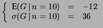 $\displaystyle \left\{ \begin{array}{lcl}
\mbox{E}(G\,\vert\,n=10) &=& -12\\
\sigma(G\,\vert\,n=10) &=& 36\end{array}\right.$