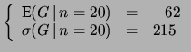 $\displaystyle \left\{ \begin{array}{lcl}
\mbox{E}(G\,\vert\,n=20) &=& -62\\
\sigma(G\,\vert\,n=20) &=& 215 \end{array}\right.$