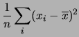 $\displaystyle \frac{1}{n}\sum_i (x_i-\overline{x})^2$