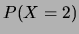 $ P(X=2)$