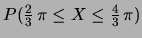 $ P(\frac{2}{3}\,\pi \le X \le \frac{4}{3}\,\pi)$