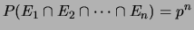 $\displaystyle P(E_1\cap E_2\cap \cdots \cap E_n) = p^n$