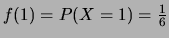 $ f(1)=P(X=1)=\frac{1}{6}$