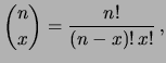 $\displaystyle \binom{n}{x} =
\frac{n!}{(n-x)!\,x!}\,, $