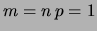 $ m = n\, p = 1$