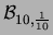 $ {\cal B}_{10,\frac{1}{10}}$