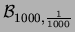 $ {\cal B}_{1000,\frac{1}{1000}}$