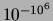 $ 10^{-10^6}$