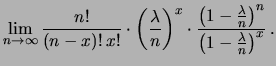 $\displaystyle \lim_{n\rightarrow\infty}
\frac{n!}{(n-x)!\,x!}\cdot \left(\frac{...
...c{\left(1-\frac{\lambda}{n}\right)^n}
{\left(1-\frac{\lambda}{n}\right)^x}\,.
$