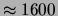 $ \approx 1600$