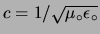 $ c=1/\sqrt{\mu_\circ\epsilon_\circ}$