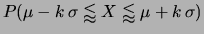 $ X\approx \mu\pm k\sigma$